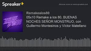 05x10 Remake A Los 80 Buenas Noches Senor Monstruo Con Guillermo Montesinos Y Victor Matellano Youtube
