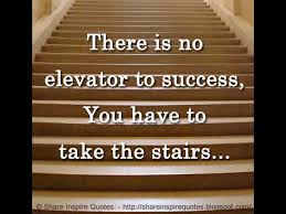 Get daily quotes by email. There Is No Elevator To Success You Have To Take The Stairs Youtube