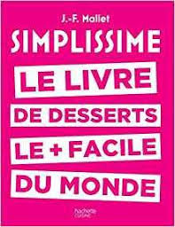 Apres Le Succes De Simplissime Le Livre De Cuisine Le Plus Facile Du Monde Jean Francois Vient Cet Simplissime Dessert Jean Francois Mallet Livre Simplissime