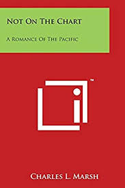 Not On The Chart A Romance Of The Pacific Charles L Marsh