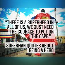 I could say more but who wants to read that pfft. Super Museum On Twitter There Is A Superhero In All Of Us We Just Need The Courage To Put On The Cape Superman Quotes About Being A Hero Superman Quotes Superhero