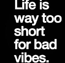 Life Is Way Too Short For Bad Vibes Inspirational Quotes Pictures Words Quotes Quotes