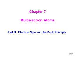 Slide 1 Chapter 7 Multielectron Atoms Part B Electron Spin And The Pauli Principle Atom Chapter Principles