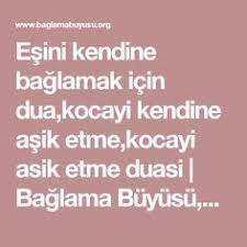 Esini Kendine Baglamak Icin Dua Kocayi Kendine Asik Etme Kocayi Asik Etme Duasi Baglama Buyusu Sevgilini Kendine Baglama Buyus Dualar Ilham Verici Dusunceler