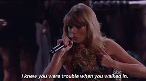I Knew You Were Trouble When You Walked In Gif Https Encrypted Tbn0 Gstatic Com Images Q Tbn 3aand9gctaqbsp Tcl9qsy2coqixpck98lykzgslpbmq Usqp Cau
