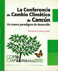 La Conferencia De Cambio Climatico De Cancun Un Nuevo Paradigma De Desarrollo Socorro Flores Liera Mexico D F Secretaria De Relacion Book Cover Books Cover