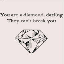 You Re A Diamond Darling They Can T Break You Quote Diamond Quotes Quotes Words