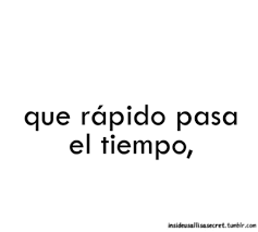 Que Rapido Pasa El Tiempo Quotes Humor My Love