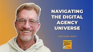 Navigating the Digital Agency Universe With Carl Smith