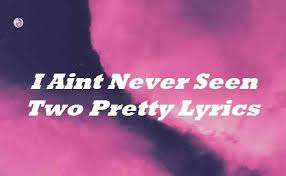 I aint never seen two pretty best friends. I Aint Never Seen Two Pretty Lyrics Songlyricsplace