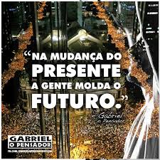 Na Mudanca Do Presente A Gente Molda O Gabriel O Pensador Facebook