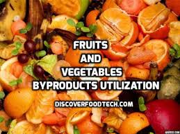 Fruits And Vegetables Byproducts And Uses In Food Processing Industries Discover Food Tech