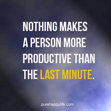 Life Quote Nothing Makes A Person More Productive Than The Last Minute Life Quotes Funny Quotes Inspirational Words