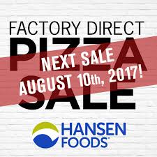 Come in for the best grocery experience in town. Hansen Foods On Twitter Our Next Factory Direct Pizza Sale Date Is August 10th Save The Date And Watch For Specials And Deal Announcements Soon Https T Co Xyaxqbg0k5