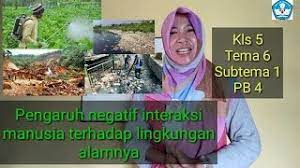 Pengaruh Negatif Interaksi Manusia Dengan Lingkungan Alamnya Kls 5 Tema 6 Subtema 1 Pb 4 Youtube