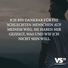 Ich Bin Dankbar Fur Die Schlechten Menschen Auf Meinem Weg Sie Haben Mir Gezeigt Was Und Wie Ich Nicht Sein Will Visual Statements Spruche Spruche Zitate Weisheiten