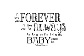 I Ll Love You Forever I Ll Like You For Always As Long As I Am Living My Baby You Ll Be So Love This Quot I Love You Quotes Love Yourself Quotes Me