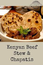 Taste Kenya Beef Stew Chapatis Week 4 Mommymaleta Kenyan Food African Food Recipes