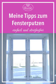 Fensterputzen Einfach Und Streifenfrei Fenster Putzen Fenster Richtig Putzen