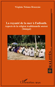 Royaute De La Mer A Fadiouth Aspects De La Religion Traditionnelle Seereer Senegal Virginia Tiziana Bruzzone L Harmattan Grand Format Librairies Autrement