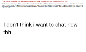Advertisement platforms categories 2021.01.1041 user rating6 1/5 imo for android is an instant messaging and video call app with a twist. Free English Chat Now With Registrationfree English Chat Rooms Site Online Without No Registration Chat Rooms Org In Is Free English Chat Room Online With No Registration And Online Free English Chat