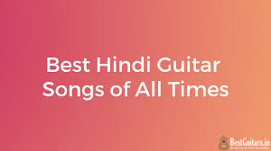 30 best hindi guitar songs of all times bestguitars in