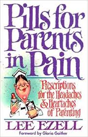Restrict television viewing time and time spent on the internet. Pills For Parents In Pain Prescriptions For The Headaches Heartaches Of Parenting Amazon De Bucher