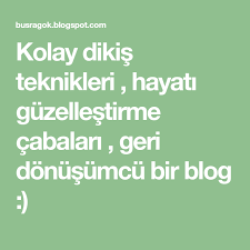 Kolay Dikis Teknikleri Hayati Guzellestirme Cabalari Geri Donusumcu Bir Blog Dikis Teknikleri Dikis Teknik