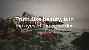 Why do we think some things or some people are beautiful and others aren't? Michelle Sagara Quote Truth Like Beauty Is In The Eyes Of The Beholder