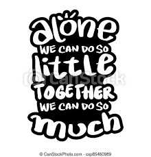 We hope you enjoyed our collection of 21 free pictures with helen keller quote. Alone We Can Do So Little Together We Can Do So Much Quote Typography Canstock