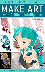 Royalties allow nft creators to earn a commission every time the asset is sold to a new person. Amazon Com Make Art With Artificial Intelligence Make And Sell Your Art With Ai Blockchain And Nft Awesome Ai Ebook Ashley Kevin Kindle Store