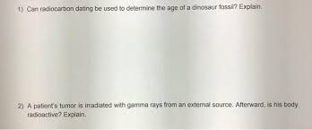 Carbon dating dinosaur bones is ludicrous, and the fact they yielded numbers is meaningless, krishtalka said. Solved 1 Can Radiocarbon Dating Be Used To Determine The Chegg Com