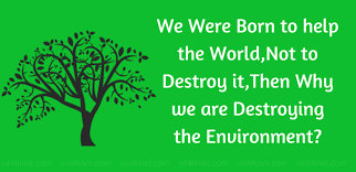 We Were Born To Help Not Destroy Saveenvironment Slogan On Save Environment Save Environment Save Environment Slogans
