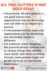 All that glitters is not gold—often have you heard that told. 1 to be clear upfront, this commentary is not about gold or any other precious metal, for that matter. All That Glitters Is Not Gold Essay Essay On All That Glitters Is Not Gold For Students And Children In English A Plus Topper
