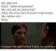 Stop, i have family, they need me! he spat. Me Gets Sick Body Raises Temperature Me Why Are You Doing That Body The Virus Can