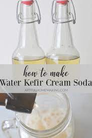Water Kefir Cream Soda Recipe Learn How To Make This Healthy And Delicious Probiotic Fermented Drink Water Kefir Soda Recipe Cream Soda