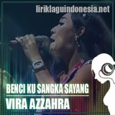 Lirik Lagu Fira Azahra Benci Ku Sangka Sayang