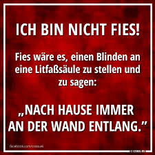 Wie bist du auf der suche nach fiesen sprüchen? Ich Bin Nicht Fies Fies Ware Es Einen Blinden An Eine Litfasssaule Zu Stellen Und Zu Sagen Nach Hause Immer An Der Wand Entlang Facebook Spruchbilder Krasse Witzige Lustige Spruche