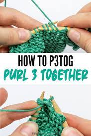 On this page, i put together a very detailed free knitting course to help you out. How To Knit P3tog Purl Three Together For Beginners Video