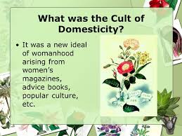 The Cult Of Domesticity Scientific Sexism What Was The Cult Of Domesticity It Was A New Ideal Of Womanhood Arising From Womens Magazines Advice Books Ppt Download