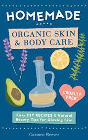 See more ideas about homemade beauty, . Homemade Organic Skin Body Care Easy Diy Recipes And Natural Beauty Tips For Glowing Skin