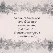 Lo Que Es Para Uno Con El Tiempo Llega Advice Quotes Quotes Phrase