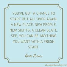 Annie Prouix Quote On New Beginnings 5 Literary Quotes On New Beginnings From Ellensmithwrites Com New Beginning Quotes Literary Quotes Inspirational Quotes
