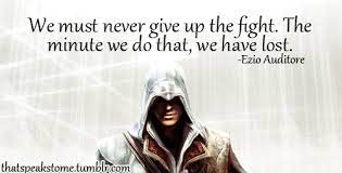We Must Never Give Up The Fight The Minute We Do That We Have Lost Ezio Auditore Eakstome Tumblr Co M Assassins Creed Quotes Creed Quotes Assassins Creed