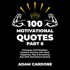 Find the best principles quotes, sayings and quotations on picturequotes.com. 100 Motivational Quotes Part 6 Principles Self Discipline Stoicism Success Life Work Happiness Play Everything Else With Motivational Quotes By Adam Cardone Audiobook Audible Com