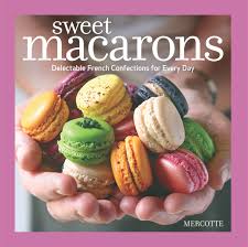 A comprehensive macaron recipe complete with lots of tips, step by step photos and a video tutorial for perfectly full french macarons! Sweet Macarons Delectable French Confections For Every Day Mercotte 9781600854996 Amazon Com Books