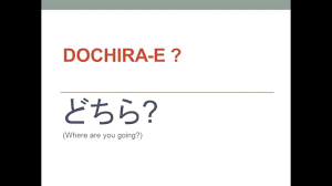 Where are you going? in japanese: DOCHIRA-E? どちら え。 - YouTube