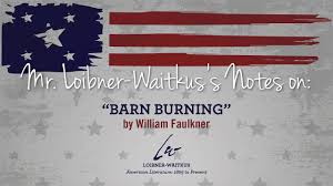 William faulkner never stood taller than five feet, six inches, but in the realm of american literature, he is a giant. Notes On Barn Burning By William Faulkner Loibner Waitkus Youtube