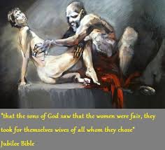 Genesis 6 2 That The Sons Of God Saw The Daughters Of Men That They Were Fair And They Took Them Wives Of All Which They Cho Son Of God Nephilim Fallen Angel