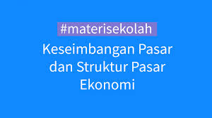 Transaksi ini hanya bisa dilakukan oleh penjual yang hanya ingin meraih untung minimal. Keseimbangan Pasar Dan Struktur Pasar Materi Ekonomi Sainsologi